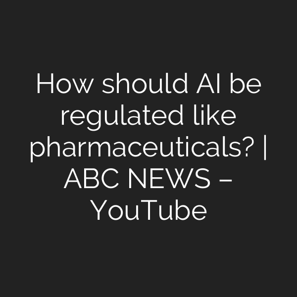 How should AI be regulated like pharmaceuticals? | ABC NEWS – YouTube