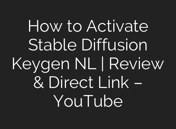 How to Activate Stable Diffusion Keygen NL | Review & Direct Link – YouTube