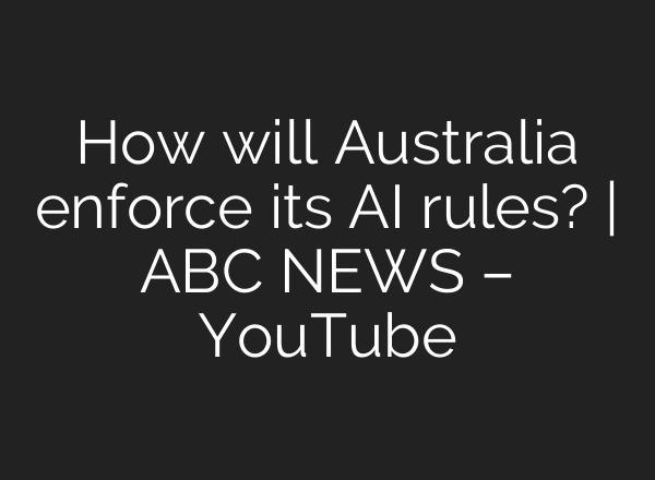 How will Australia enforce its AI rules? | ABC NEWS – YouTube