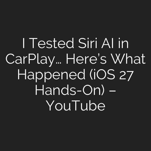 I Tested Siri AI in CarPlay… Here’s What Happened (iOS 27 Hands-On) – YouTube