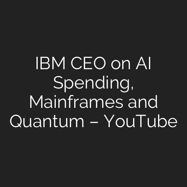 IBM CEO on AI Spending, Mainframes and Quantum – YouTube