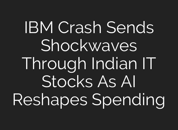 IBM Crash Sends Shockwaves Through Indian IT Stocks As AI Reshapes Spending