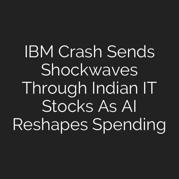 IBM Crash Sends Shockwaves Through Indian IT Stocks As AI Reshapes Spending