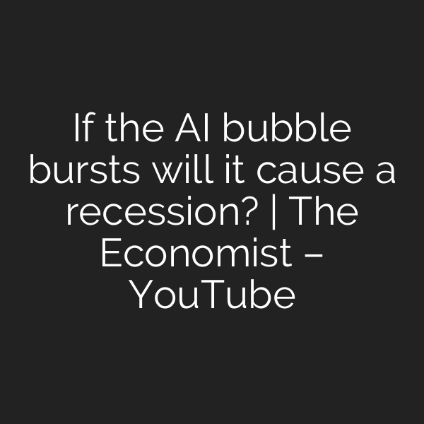 If the AI bubble bursts will it cause a recession? | The Economist – YouTube