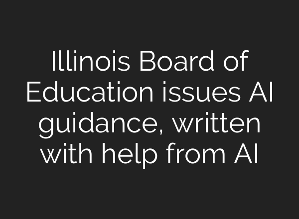 Illinois Board of Education issues AI guidance, written with help from AI
