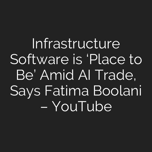 Infrastructure Software is ‘Place to Be’ Amid AI Trade, Says Fatima Boolani – YouTube