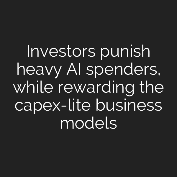 Investors punish heavy AI spenders, while rewarding the capex-lite business models