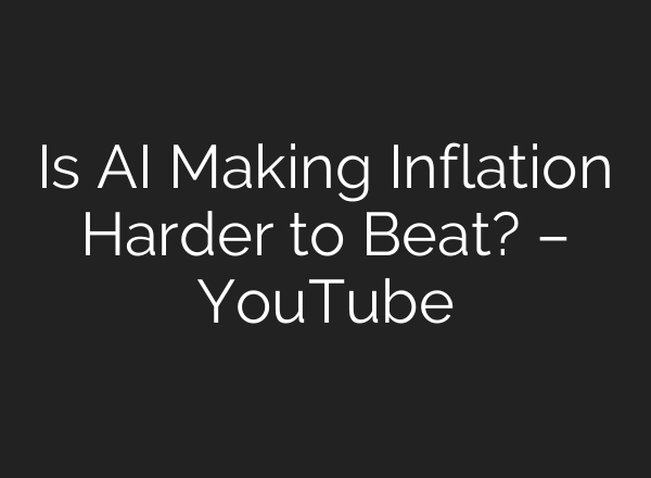 Is AI Making Inflation Harder to Beat? – YouTube