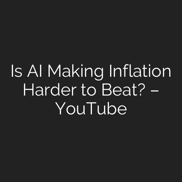Is AI Making Inflation Harder to Beat? – YouTube