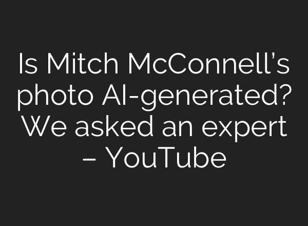 Is Mitch McConnell’s photo AI-generated? We asked an expert – YouTube