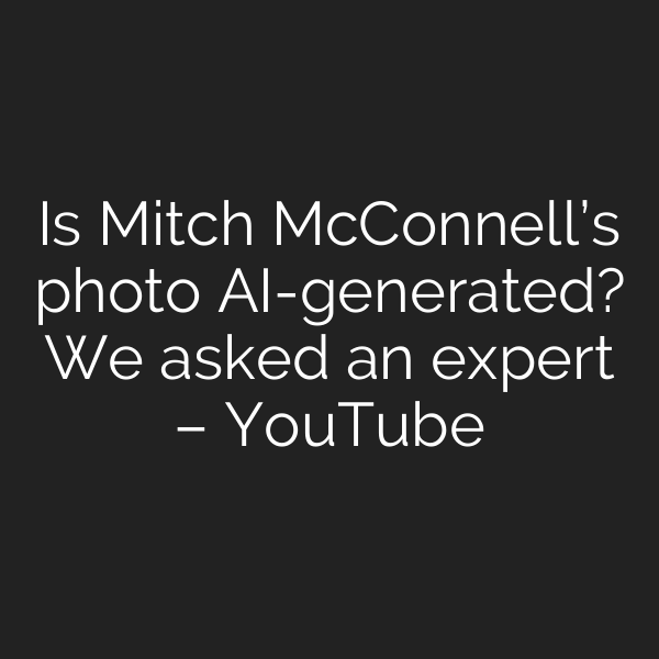 Is Mitch McConnell’s photo AI-generated? We asked an expert – YouTube