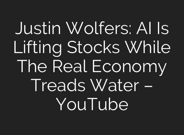 Justin Wolfers: AI Is Lifting Stocks While The Real Economy Treads Water – YouTube