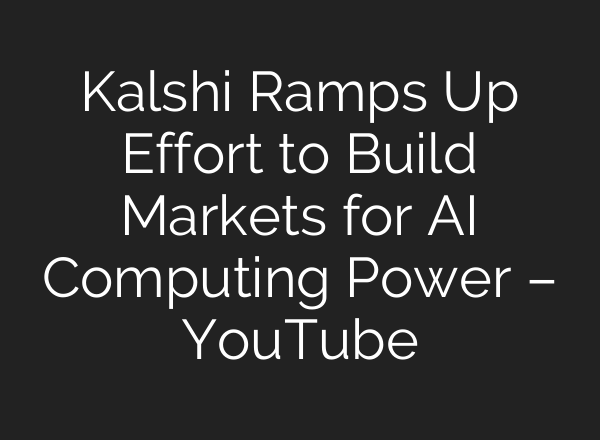 Kalshi Ramps Up Effort to Build Markets for AI Computing Power – YouTube