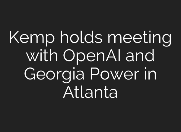 Kemp holds meeting with OpenAI and Georgia Power in Atlanta