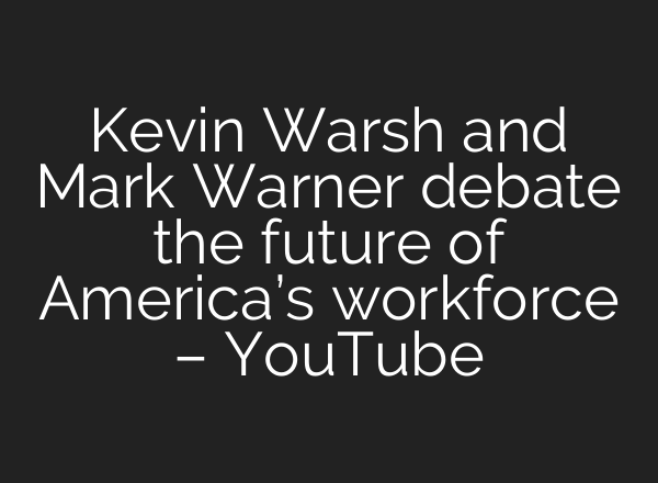 Kevin Warsh and Mark Warner debate the future of America’s workforce – YouTube