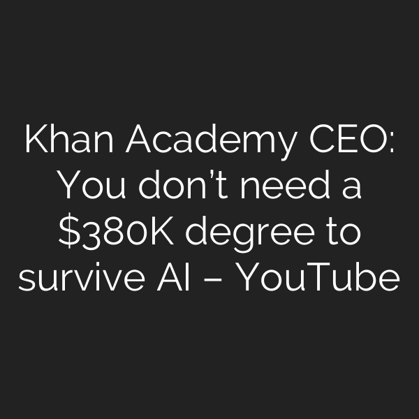 Khan Academy CEO: You don’t need a 0K degree to survive AI – YouTube