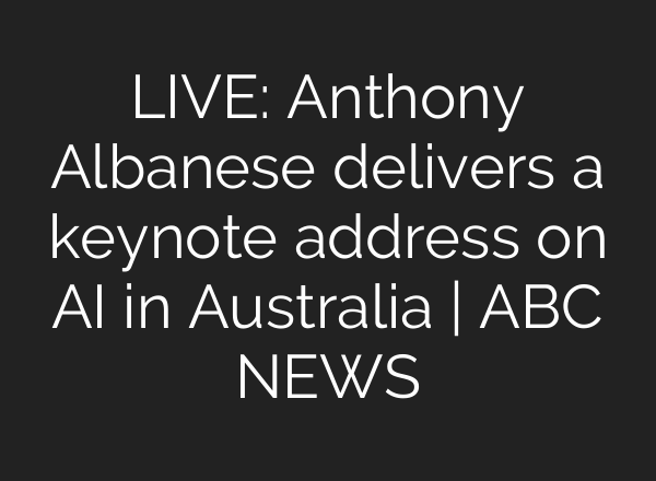 LIVE: Anthony Albanese delivers a keynote address on AI in Australia | ABC NEWS