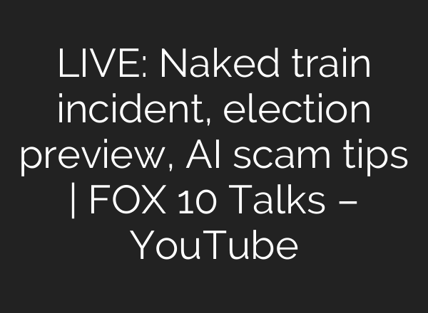 LIVE: Naked train incident, election preview, AI scam tips | FOX 10 Talks – YouTube