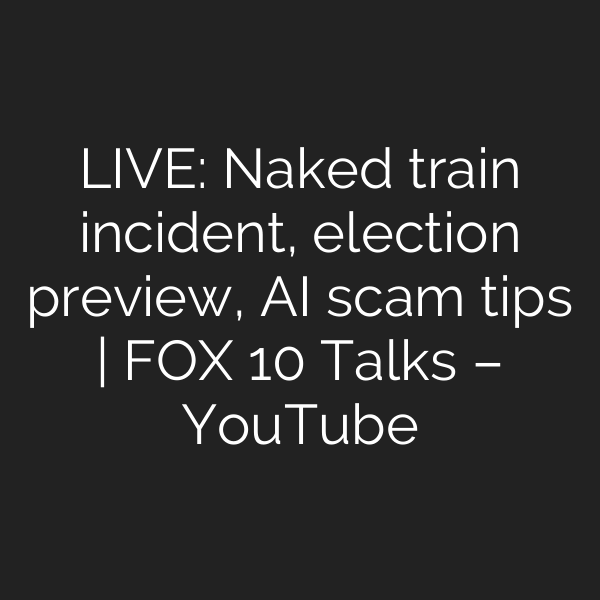 LIVE: Naked train incident, election preview, AI scam tips | FOX 10 Talks – YouTube