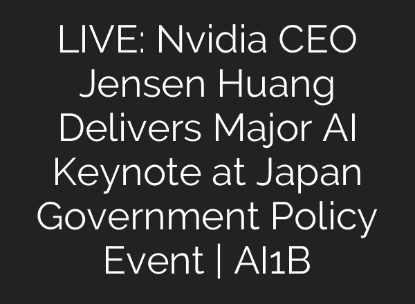 LIVE: Nvidia CEO Jensen Huang Delivers Major AI Keynote at Japan Government Policy Event | AI1B