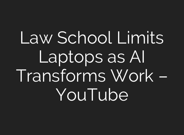 Law School Limits Laptops as AI Transforms Work – YouTube