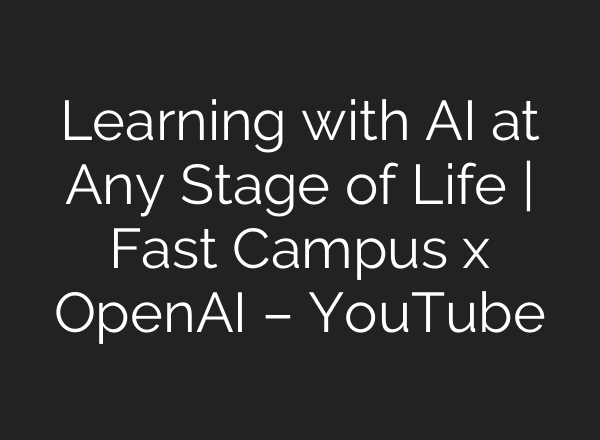 Learning with AI at Any Stage of Life | Fast Campus x OpenAI – YouTube