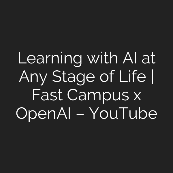 Learning with AI at Any Stage of Life | Fast Campus x OpenAI – YouTube