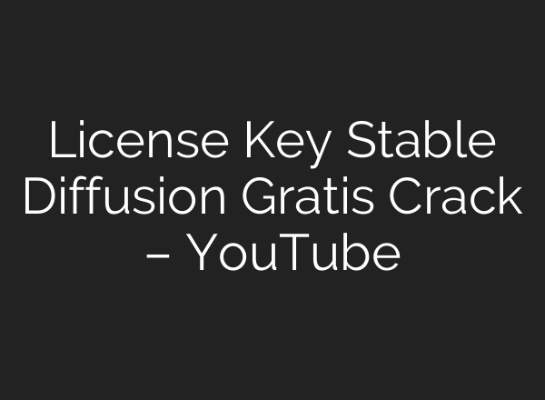 License Key Stable Diffusion Gratis Crack – YouTube