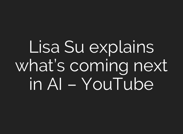 Lisa Su explains what’s coming next in AI – YouTube