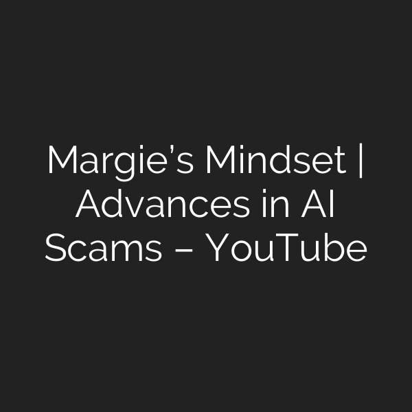Margie’s Mindset | Advances in AI Scams – YouTube