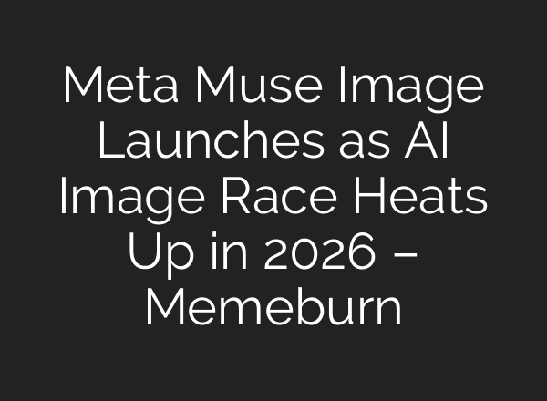 Meta Muse Image Launches as AI Image Race Heats Up in 2026 – Memeburn