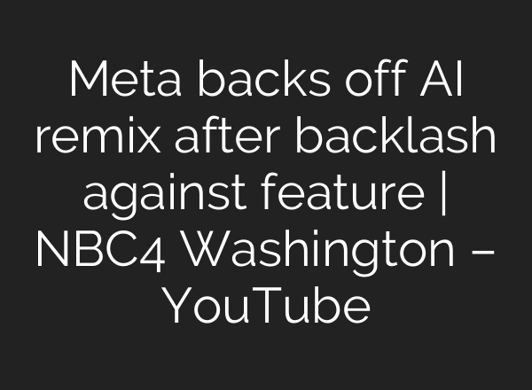 Meta backs off AI remix after backlash against feature | NBC4 Washington – YouTube