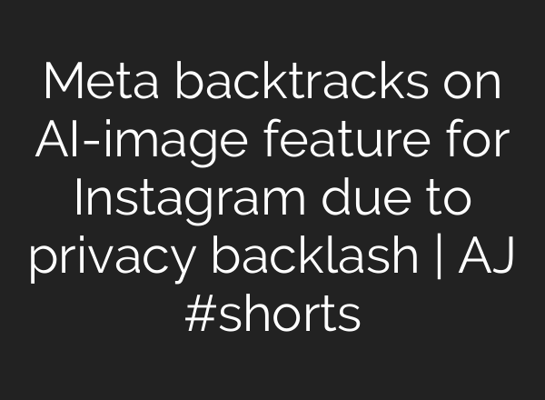 Meta backtracks on AI-image feature for Instagram due to privacy backlash | AJ #shorts