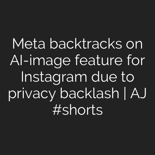 Meta backtracks on AI-image feature for Instagram due to privacy backlash | AJ #shorts