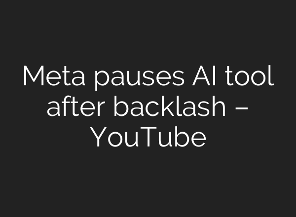 Meta pauses AI tool after backlash – YouTube