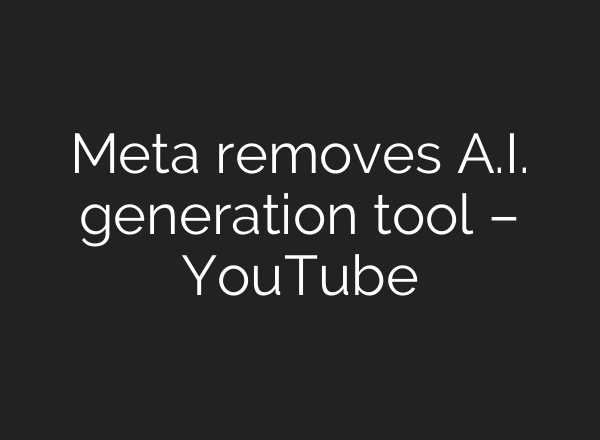 Meta removes A.I. generation tool – YouTube