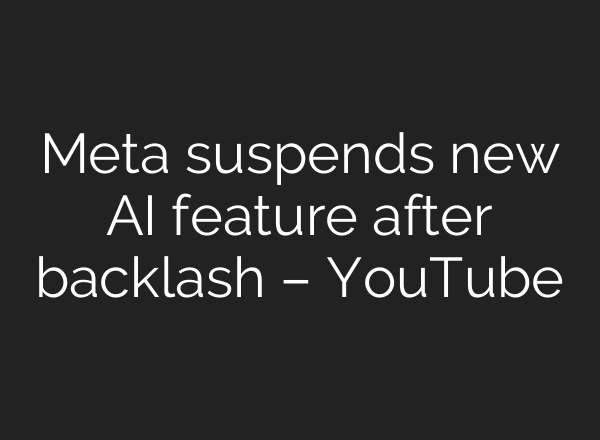 Meta suspends new AI feature after backlash – YouTube
