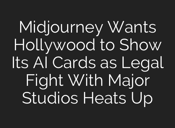 Midjourney Wants Hollywood to Show Its AI Cards as Legal Fight With Major Studios Heats Up