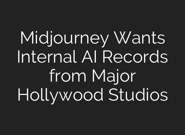 Midjourney Wants Internal AI Records from Major Hollywood Studios