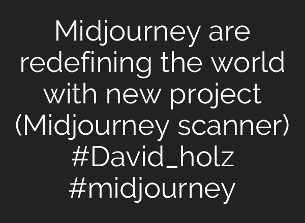 Midjourney are redefining the world with new project (Midjourney scanner) #David_holz #midjourney