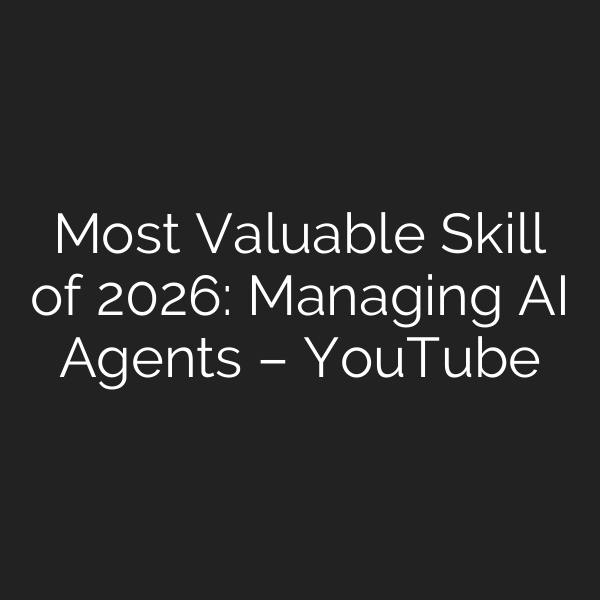 Most Valuable Skill of 2026: Managing AI Agents – YouTube