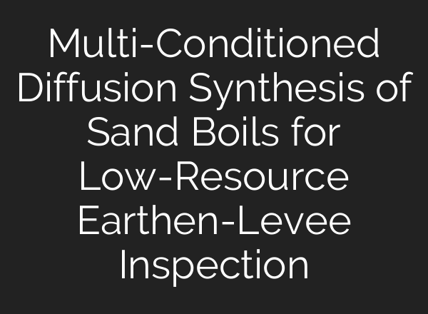 Multi-Conditioned Diffusion Synthesis of Sand Boils for Low-Resource Earthen-Levee Inspection