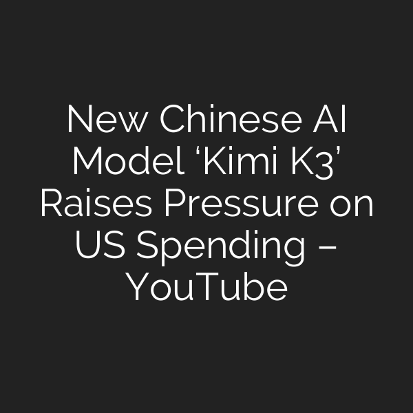 New Chinese AI Model ‘Kimi K3’ Raises Pressure on US Spending – YouTube
