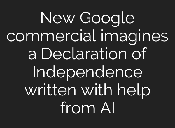 New Google commercial imagines a Declaration of Independence written with help from AI