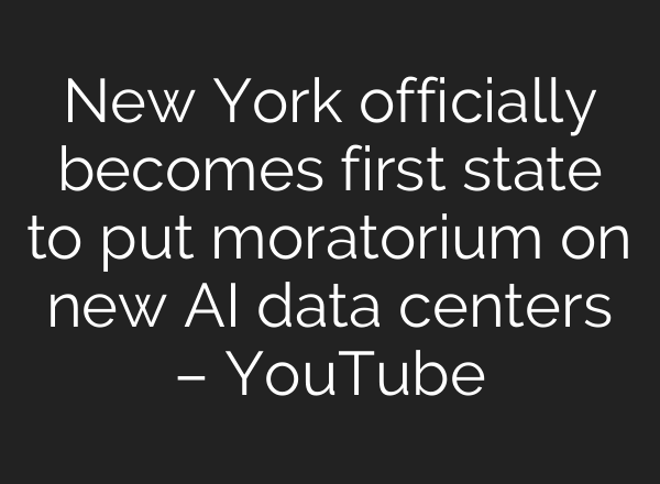 New York officially becomes first state to put moratorium on new AI data centers – YouTube
