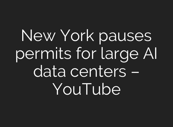 New York pauses permits for large AI data centers – YouTube