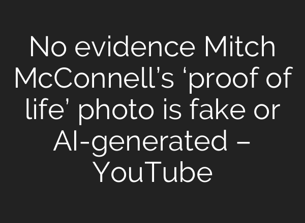 No evidence Mitch McConnell’s ‘proof of life’ photo is fake or AI-generated – YouTube
