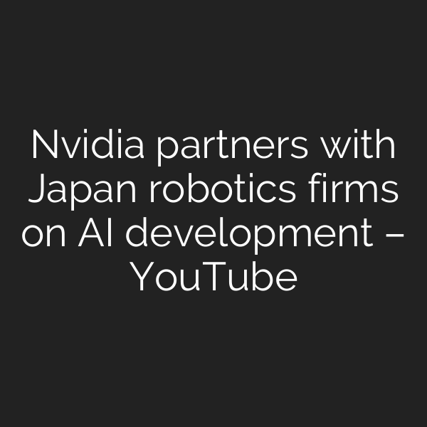 Nvidia partners with Japan robotics firms on AI development – YouTube