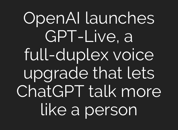 OpenAI launches GPT-Live, a full-duplex voice upgrade that lets ChatGPT talk more like a person