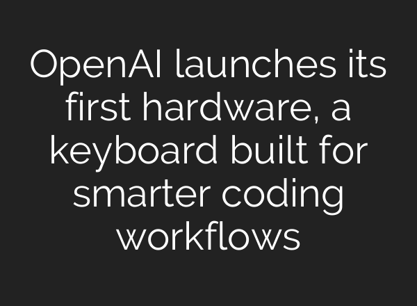 OpenAI launches its first hardware, a keyboard built for smarter coding workflows